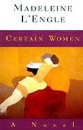 Certain Women: A Novel by Madeleine L'Engle-Paperback 