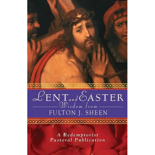 Lent and Easter Wisdom from Fulton J. Sheen: Daily Scripture and Prayers Together with Sheen's Own Words - Paperback
