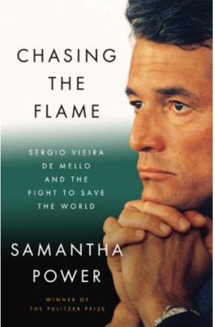 Chasing the Flame: Sergio Vieira de Mello and the Fight to Save the World by Samantha Power-Hardcover