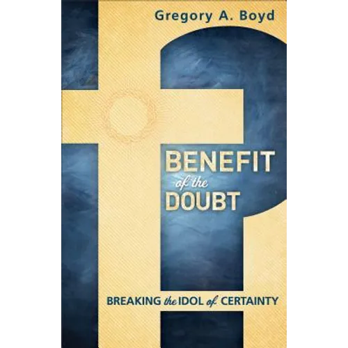 Benefit of the Doubt: Breaking the Idol of Certainty - Paperback