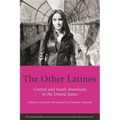 The Other Latinos: Central and South Americans in the United States