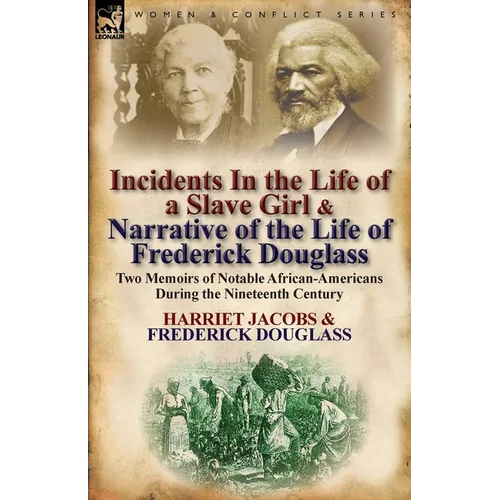 Incidents in the Life of a Slave Girl & Narrative of the Life of Frederick Douglass: Two Memoirs of Notable African-Americans During the Nineteenth Ce - Paperback