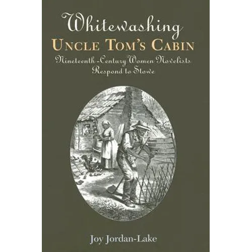 Whitewashing Uncle Tom's Cabin: Nineteenth-Century Women Novelists Respond to Stowe - Paperback