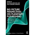 Big Picture Perspectives on Planetary Flourishing: Metatheory for the Anthropocene Volume 1