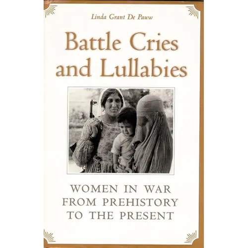 Battle Cries and Lullabies: Women in War from Prehistory to the Present - Paperback