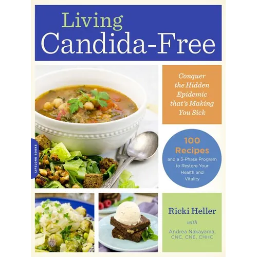 Living Candida-Free: 100 Recipes and a 3-Stage Program to Restore Your Health and Vitality - Paperback