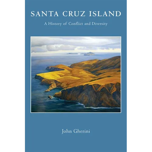 Santa Cruz Island: A History of Conflict and Diversity - Paperback