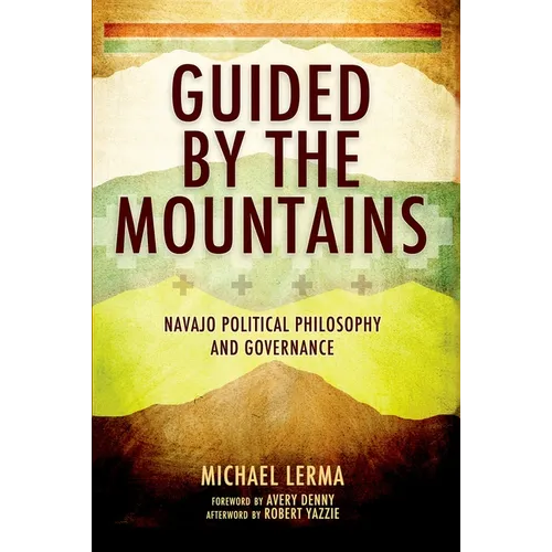 Guided by the Mountains: Navajo Political Philosophy and Governance