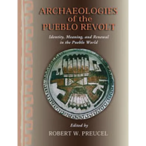 Archaeologies of the Pueblo Revolt: Identity, Meaning, and Renewal in the Pueblo World - Paperback