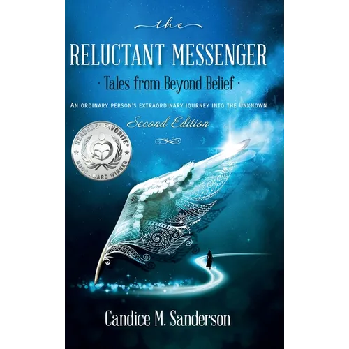 The Reluctant Messenger-Tales from Beyond Belief: An ordinary person's extraordinary journey into the unknown - Hardcover