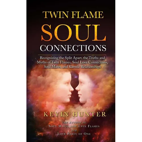 Twin Flame Soul Connections: Recognizing the Split Apart, the Truths and Myths of Twin Flames, Soul Love Connections, Soul Mates, and Karmic Relati - Paperback