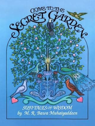 Come to the Secret Garden: Sufi Tales of Wisdom by M. R. Bawa Muhaiyaddeen -Paperback