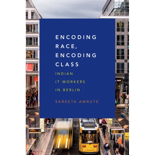Encoding Race, Encoding Class: Indian It Workers in Berlin