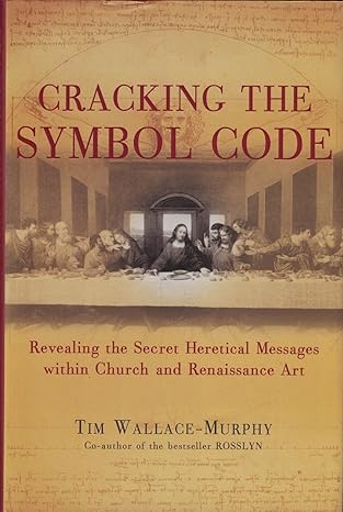 Cracking the Symbol Code: Revealing the Secret Heretical Messages with Church and Renaissance Art by Tim Wallace-Murphy- Hardcover – January 1, 1999