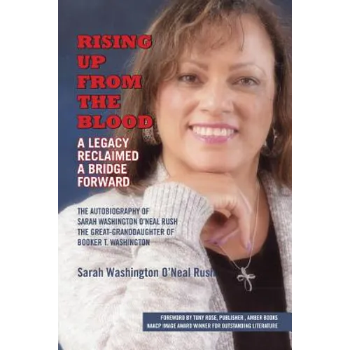 Rising Up From the Blood: A Legacy Reclaimed- A Bridge Forward: The Autobiography of Sarah Washington O'Neal Rush, The Great-Granddaughter of Booker T - Paperback