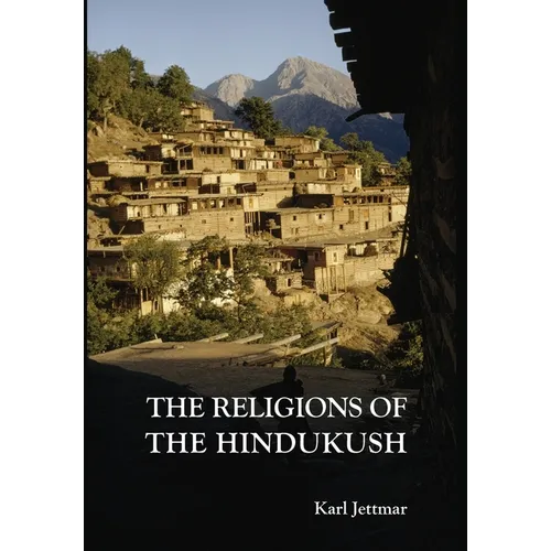Religions of the Hindukush: The Pre-Islamic Heritage of Eastern Afghanistan and Northern Pakistan - Hardcover