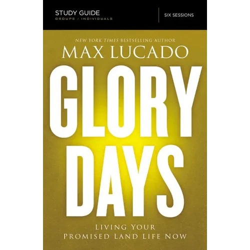 The Glory Days Bible Study Guide: Living Your Promised Land Life Now - Paperback