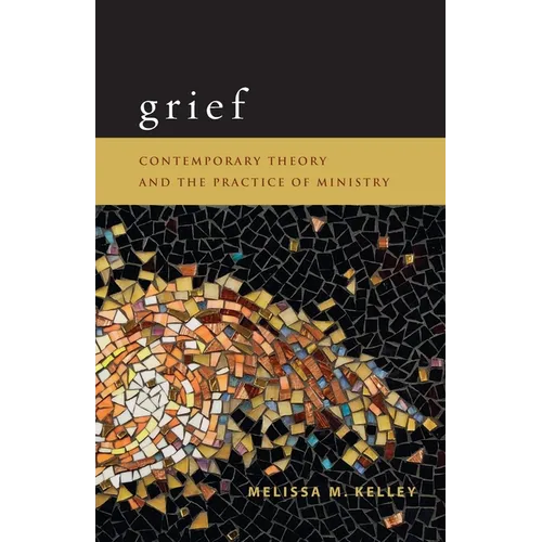 Grief: Contemporary Theory and the Practice of Ministry - Paperback