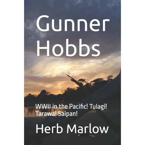 Gunner Hobbs: WWII in the Pacific! Tulagi! Tarawa! Saipan! - Paperback