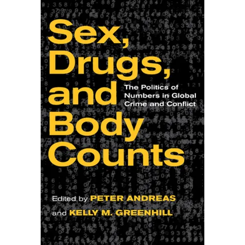 Sex, Drugs, and Body Counts: The Politics of Numbers in Global Crime and Conflict - Paperback