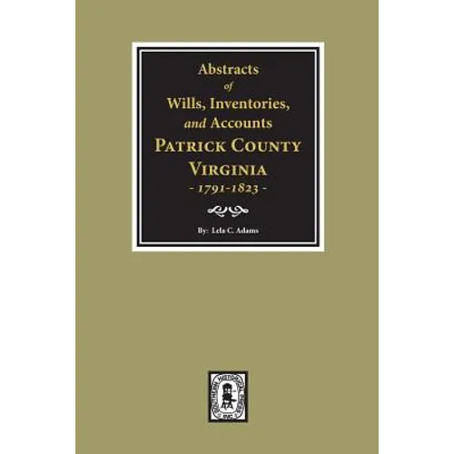 Abstracts of Wills, Inventories and Accounts of Patrick County, Virginia, 1791-1823. - Paperback