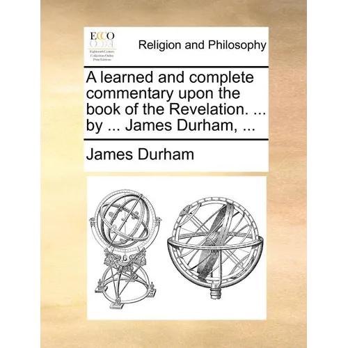 A learned and complete commentary upon the book of the Revelation. ... by ... James Durham, ... - Paperback