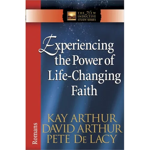 Experiencing the Power of Life-Changing Faith: Romans - Paperback