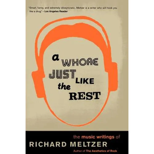 A Whore Just Like the Rest: The Musical Writings of Richard Meltzer - Paperback