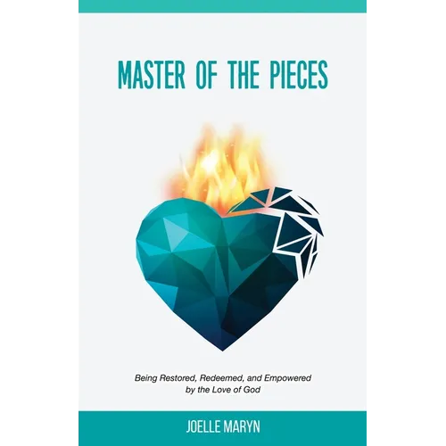 Master of the Pieces: Being Restored, Redeemed, and Empowered by the Love of God - Paperback