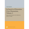 In Search of Florentine Civic Humanism, Volume 2: Essays on the Transition from Medieval to Modern Thought
