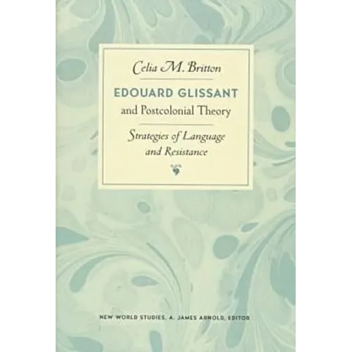 Edouard Glissant and Postcolonial Theory: Strategies of Language and Resistance - Paperback