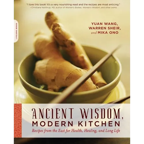 Ancient Wisdom, Modern Kitchen: Recipes from the East for Health, Healing, and Long Life - Paperback