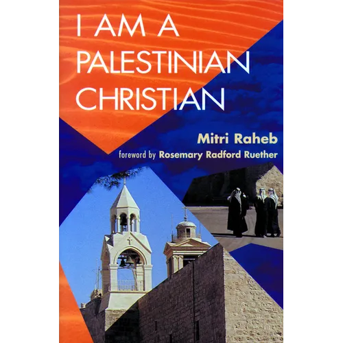 I Am a Palestinian Christian: God and Politics in the Holy Land: A Personal Testimony