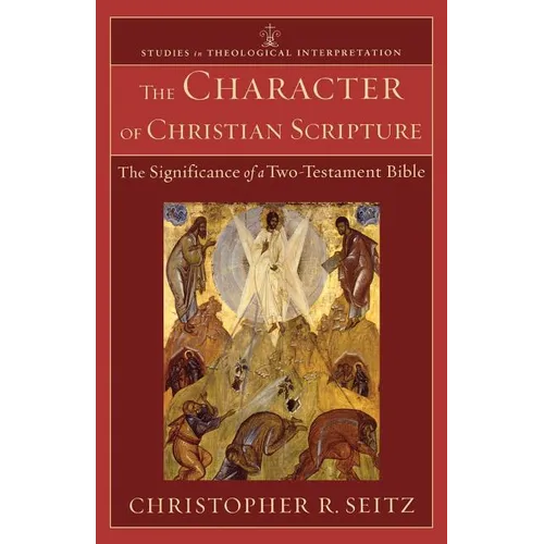 The Character of Christian Scripture: The Significance of a Two-Testament Bible - Paperback