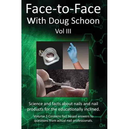 Face-To-Face with Doug Schoon Volume III: Science and Facts about Nails/nail Products for the Educationally Inclined - Paperback