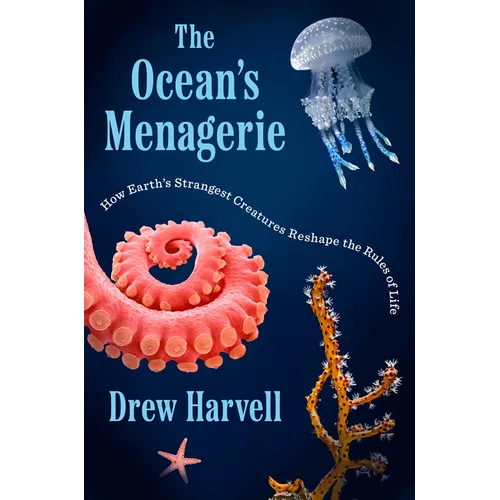 The Ocean's Menagerie: How Earth's Strangest Creatures Reshape the Rules of Life - Hardcover