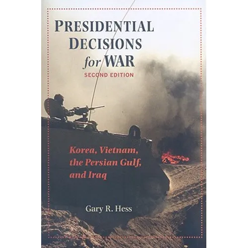 Presidential Decisions for War: Korea, Vietnam, the Persian Gulf, and Iraq - Paperback