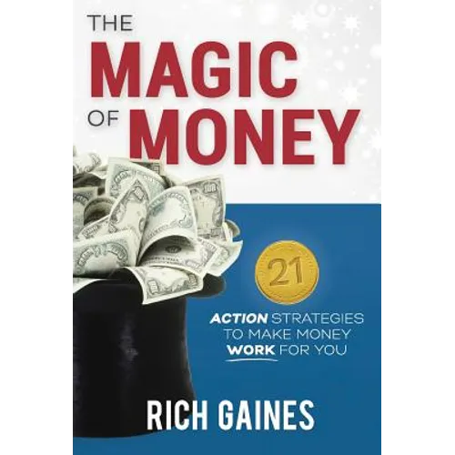 The Magic Of Money: 21 Action Strategies To Make Money Work For You - Hardcover
