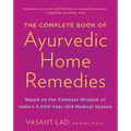 The Complete Book of Ayurvedic Home Remedies: Based on the Timeless Wisdom of India's 5,000-Year-Old Medical System