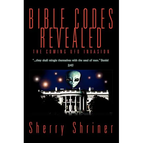 Bible Codes Revealed: The Coming UFO Invasion - Paperback