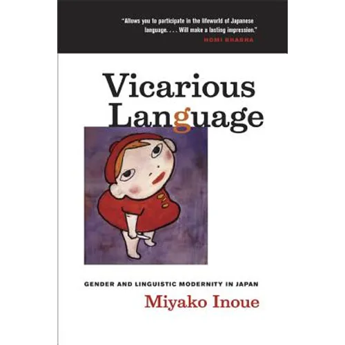 Vicarious Language: Gender and Linguistic Modernity in Japan Volume 11