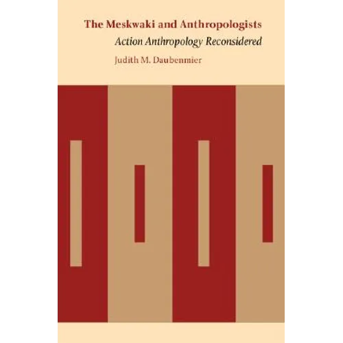The Meskwaki and Anthropologists: Action Anthropology Reconsidered - Hardcover