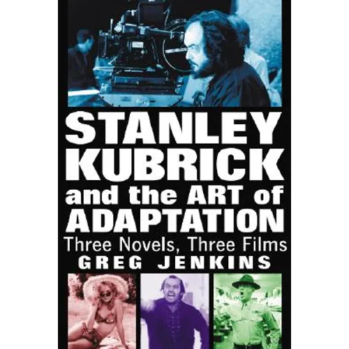 Stanley Kubrick and the Art of Adaptation: Three Novels, Three Films - Paperback