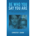Be Who You Say You Are: The Sequel to Becoming the Person You Told People You Were