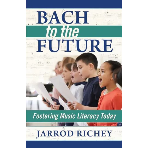 Bach to the Future: Fostering Music Literacy Today - Paperback