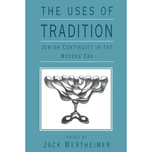 The Uses of Tradition: Jewish Continuity in the Modern Era