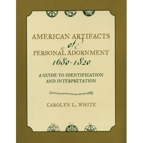 American Artifacts of Personal Adornment, 1680-1820: A Guide to Identification and Interpretation - Paperback