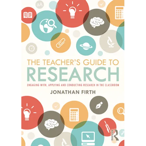 The Teacher's Guide to Research: Engaging With, Applying and Conducting Research in the Classroom - Paperback