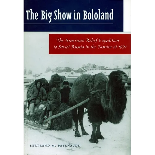 The Big Show in Bololand: The American Relief Expedition to Soviet Russia in the Famine of 1921 - Paperback