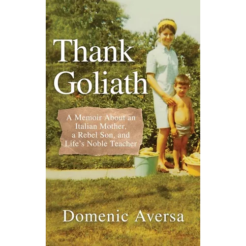 Thank Goliath: A Memoir About an Italian Mother, a Rebel Son, and Life's Noble Teacher - Hardcover
